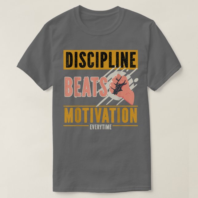 Discipline Beats Motivation Everytime  T-Shirt (Design Front)