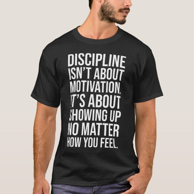 Discipline Is About Showing Up, Gym, Hustle, Grind T-Shirt (Front)