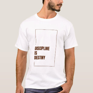 DISCIPLINE IS DESTINY T-Shirt