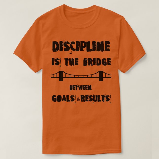 DISCIPLINE IS THE BRIDGE T-Shirt (Design Front)