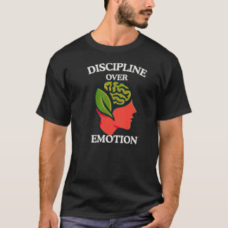 Discipline Over Emotion Quote with Self Control T-Shirt