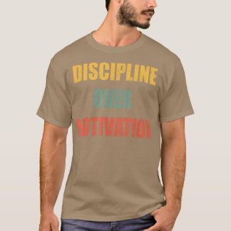 Discipline Over Motivation T-Shirt