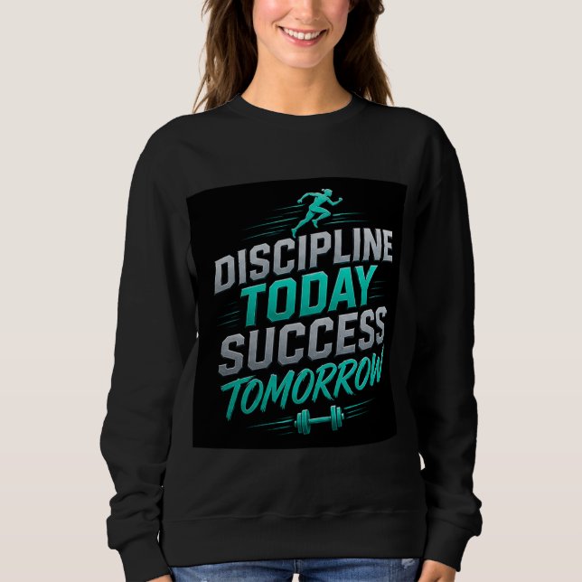 🏃 Discipline Today Success Tomorrow Motivation 💗 Sweatshirt (Front)