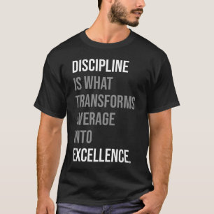 Discipline Transforms Average To Excellence T-Shirt