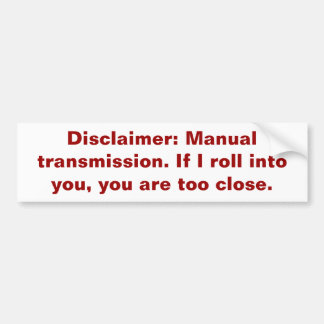 Disclaimer: Manual transmission. Bumper Sticker