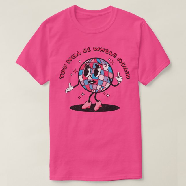 Disco Ball You Will Be Whole Again 1 T-Shirt (Design Front)