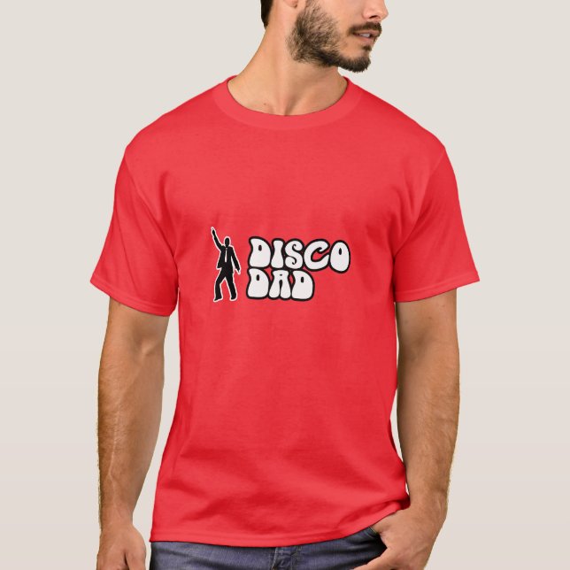 Disco Dad - A Gift for Extrovert Dads T-Shirt (Front)