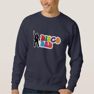 Disco Dad - Funny Father's Day Sweatshirt
