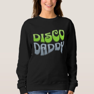 Disco Daddy Cool Groovy Funky Retro 70s Party  Dad Sweatshirt