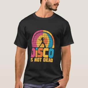 Disco Is Not Dead Vintage 70u2019s Dancing Retro D T-Shirt