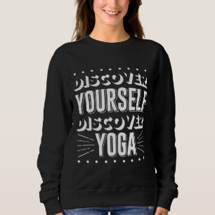 Discover Yourself Discover Yoga Quote Yoga Yoga Qu Sweatshirt