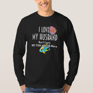 Discus African Cichlid Love Husband Fish More Aqua T-Shirt