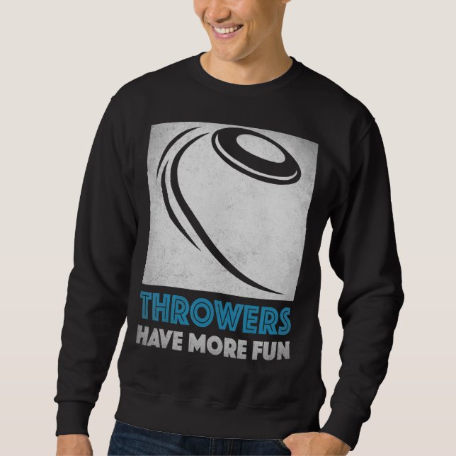 Discus Throw Throwers Have More Fun Cool Discus Th Sweatshirt (Front)