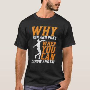Discus Thrower Why Run And Puke Discus Throwing  1 T-Shirt