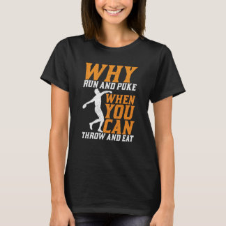 Discus Thrower Why Run And Puke Discus Throwing  1 T-Shirt