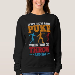 Discus Thrower Why Run And Puke Discus Throwing 3 Sweatshirt
