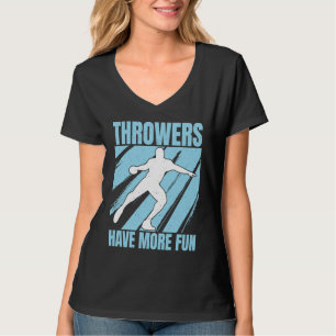 Discus Throwers Have More Fun Discus Throwing 1 T-Shirt