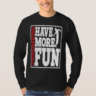 Discus Throwers Have More Fun Discus Throwing  2 T-Shirt
