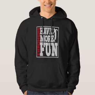 Discus Throwers Have More Fun Discus Throwing Hoodie