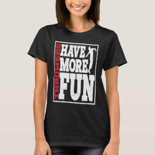 Discus Throwers Have More Fun Discus Throwing T-Shirt