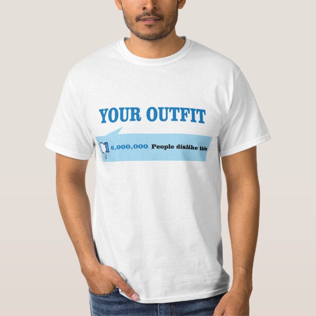 Dislike your outfit. T-Shirt (Front)