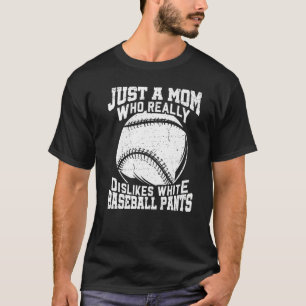 Dislikes White Baseball Pants Mum Softball 1 T-Shirt