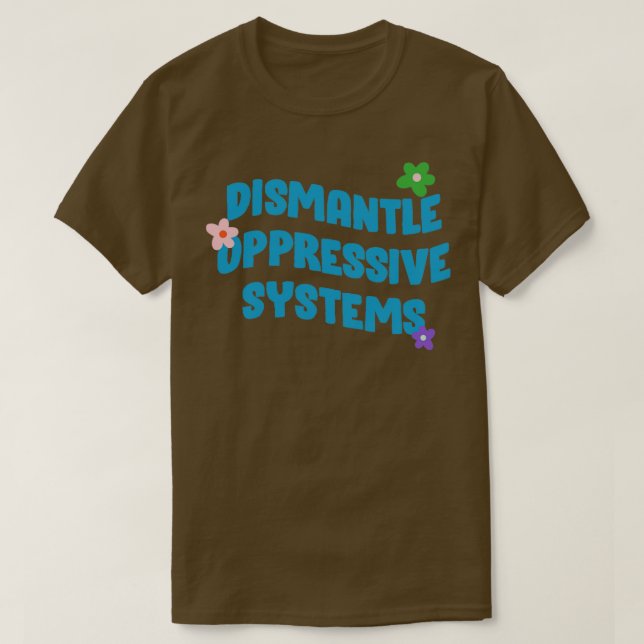 Dismantle Oppressive Systems BLM T-Shirt (Design Front)