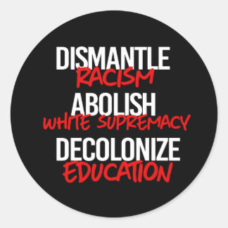 Dismantle Racism Abolish White Supremacy Classic R Round Sticker
