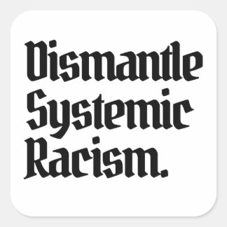 Dismantle Systemic Racism Square Sticker