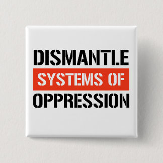 Dismantle Systems of Oppression 15 Cm Square Badge