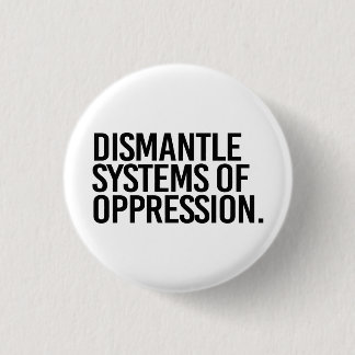 Dismantle Systems of Oppression 3 Cm Round Badge