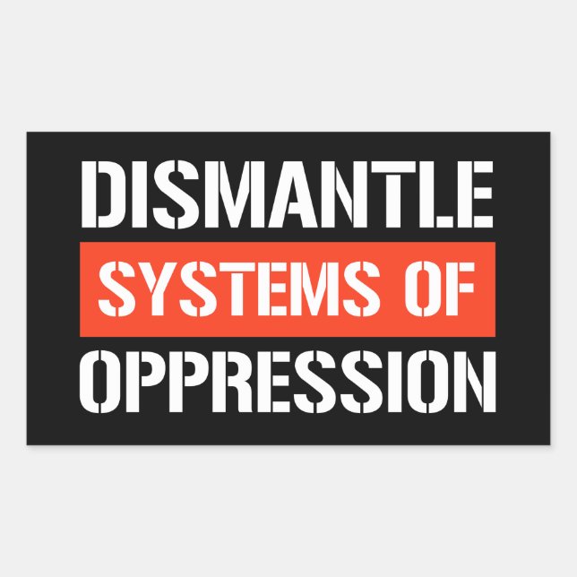 Dismantle Systems of Oppression Rectangular Sticke Rectangular Sticker (Front)