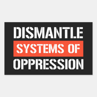 Dismantle Systems of Oppression Rectangular Sticke Sticker