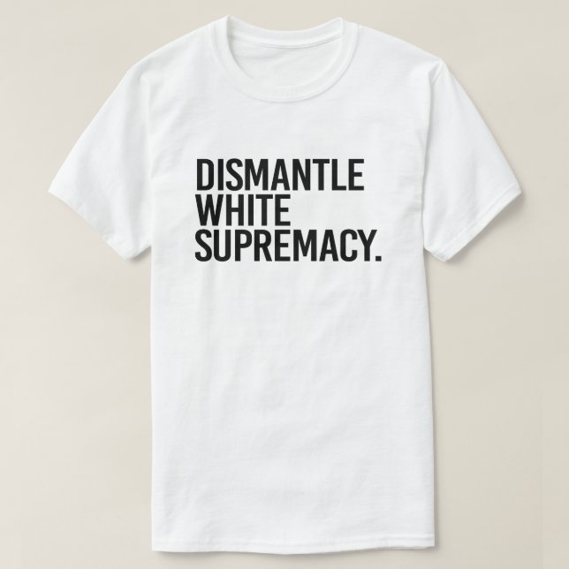 Dismantle White Supremacy T-Shirt (Design Front)