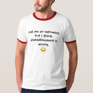 Dismemberment is Wrong. T-Shirt