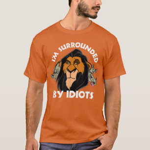 Disney The Lion King Scar Im Surrounded By Idiots T-Shirt