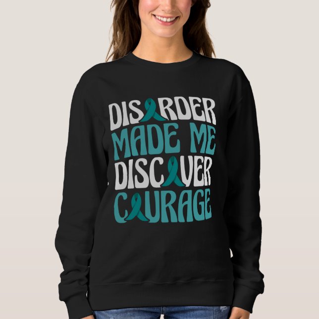 Disorder Made Me Discover Courage Sweatshirt (Front)