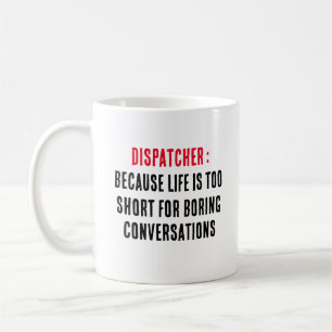Dispatcher Because life is too short for boring Coffee Mug