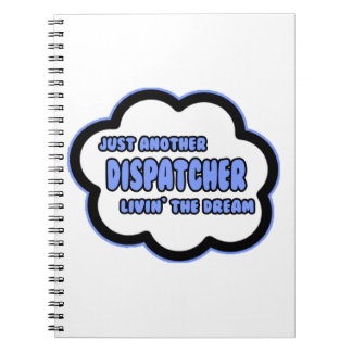 Dispatcher .. Livin' The Dream Notebook
