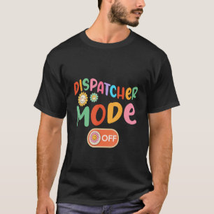 Dispatcher Mode Off Costume Summer Vacation Flowe T-Shirt