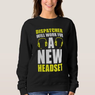 Dispatcher Will Work For A New Headset  Operator D Sweatshirt