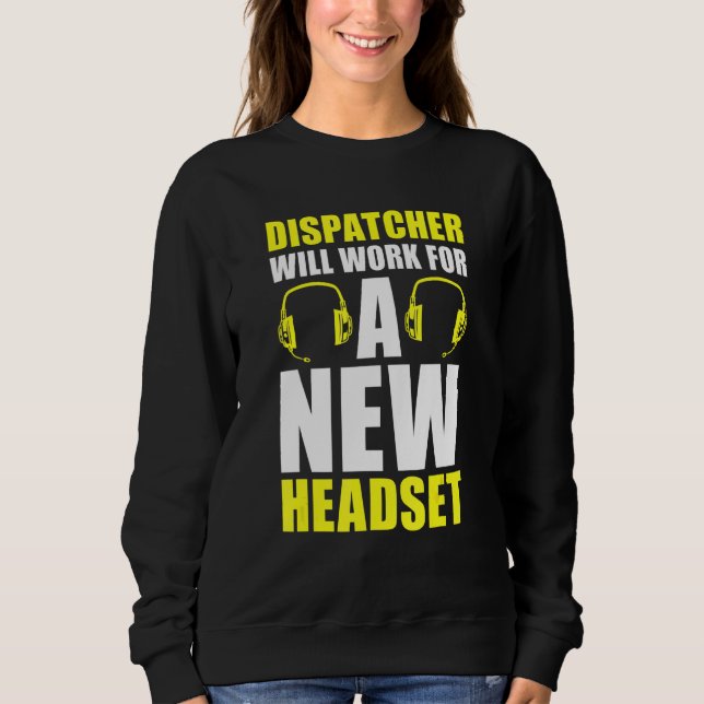 Dispatcher Will Work For A New Headset  Operator D Sweatshirt (Front)
