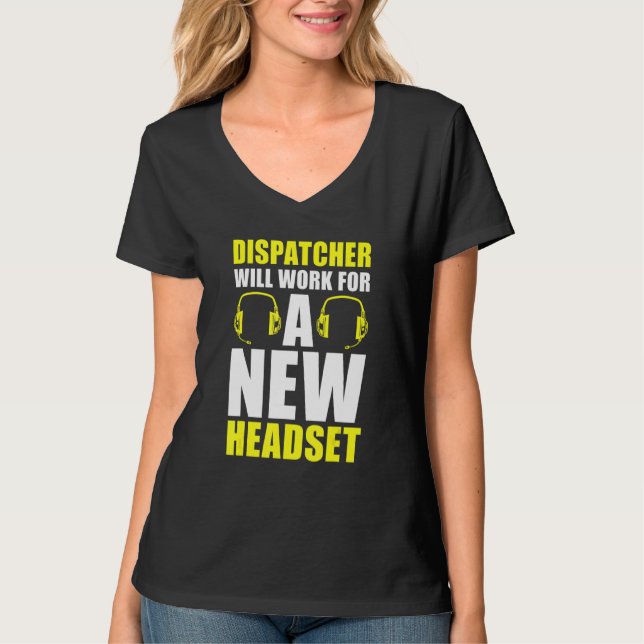 Dispatcher Will Work For A New Headset  Operator D T-Shirt (Front)