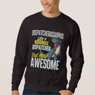 Dispatcherasaurus 911 Dispatcher Operator Emergen Sweatshirt