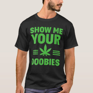 Dispensary Show Me Your Doobies Funny Weed Smoker T-Shirt
