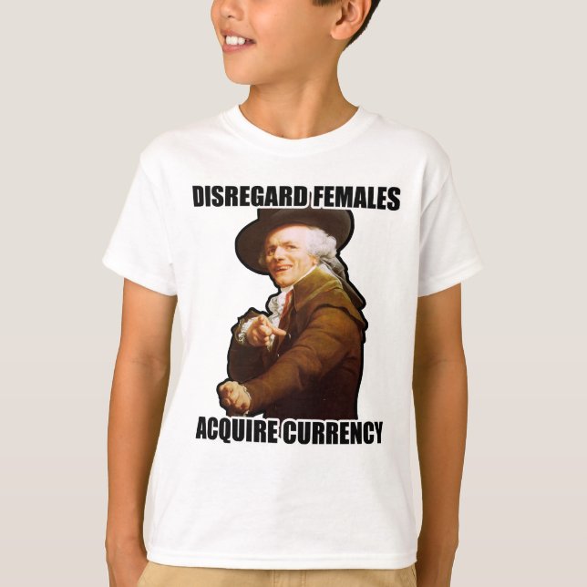Disregard Females Acquire Currency T-Shirt (Front)