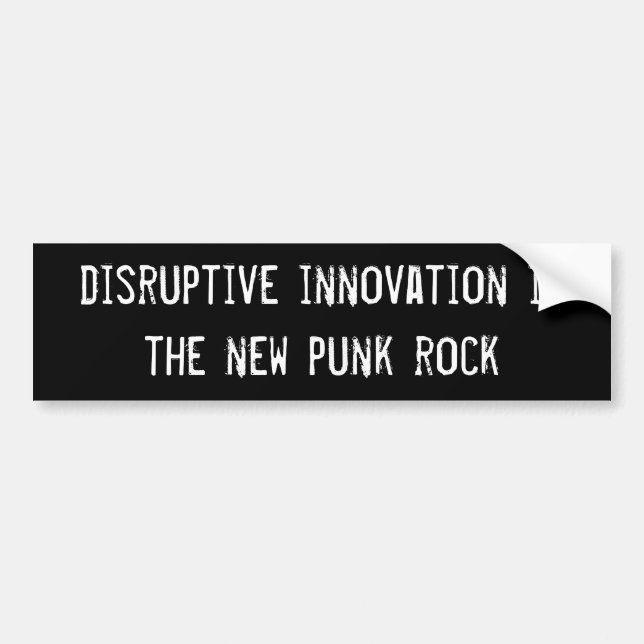disruptive innovation is the new punk rock bumper sticker (Front)