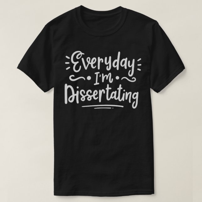 Dissertating Dissertation Phd Student Doctorate Gr T-Shirt (Design Front)