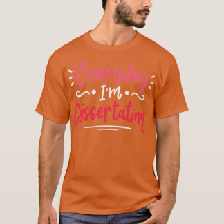 Dissertating Dissertation Phd Student Graduation T-Shirt