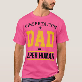 Dissertation dad Phd student gift T-Shirt